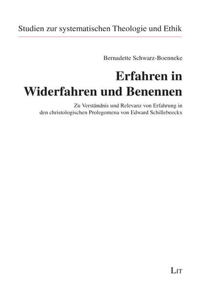 Erfahren in Widerfahren und Benennen: Zu Verständnis und Relevanz von Erfahrung in den christologischen Prolegomena von Edward Schillebeeckx (Studien zur systematischen Theologie und Ethik) Religion & Esotericism