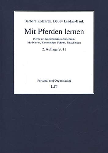 Mit Pferden lernen: Pferde als Kommunikationsmedium: Motivieren, Ziele setzen, Führen, Entscheiden (Personal und Organisation) Law