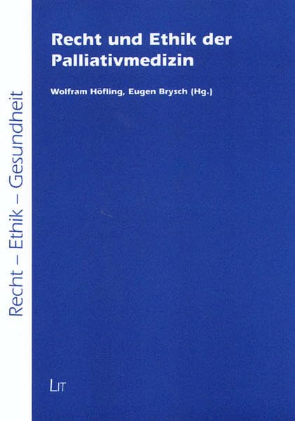 Recht und Ethik der Palliativmedizin (Recht - Ethik - Gesundheit) Law