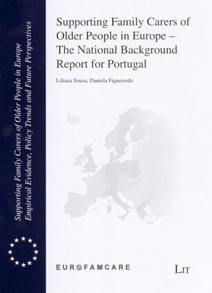 Supporting Family Carers of Older People in Europe - The National Background Report for Portugal (Supporting Family Carers of Older People in Europe / ... Policy Trends and Future Perspectives) Social Sciences