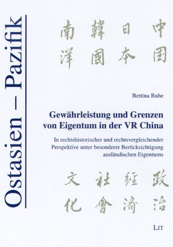 Gewährleistung und Grenzen von Eigentum in der VR China: In rechtshistorischer und rechtsvergleichender Perspektive unter besonderer Berücksichtigung ausländischen Eigentums Books