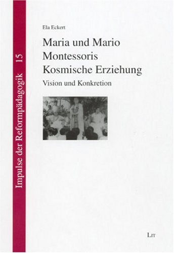 Maria und Mario Montessoris Kosmische Erziehung Science