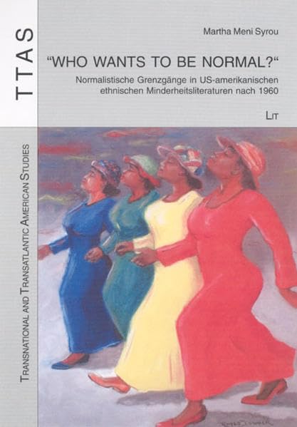 "Who wants to be normal?": Normalistische Grenzgänge in US-amerikanischen ethnischen Minderheitsliteraturen nach 1960 (Transnational and Transatlantic American Studies) Social Sciences
