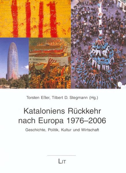 Kataloniens Rückkehr nach Europa 1976-2006: Geschichte, Politik, Kultur und Wirtschaft (Kultur: Forschung und Wissenschaft) Reference Books
