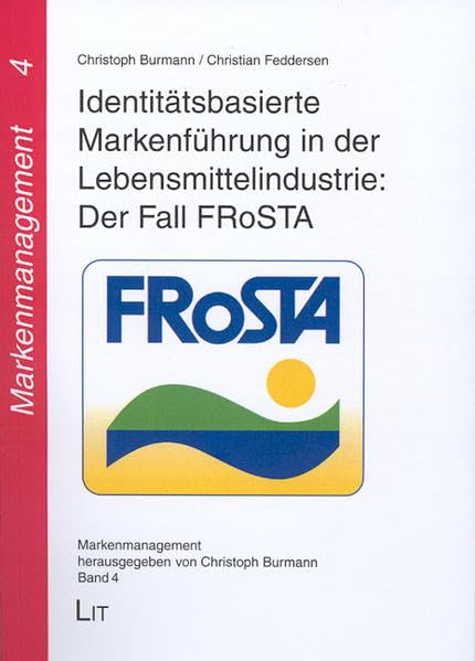 Identitätsbasierte Markenführung in der Lebensmittelindustrie: Der Fall FRoSTA (Markenmanagement) Law