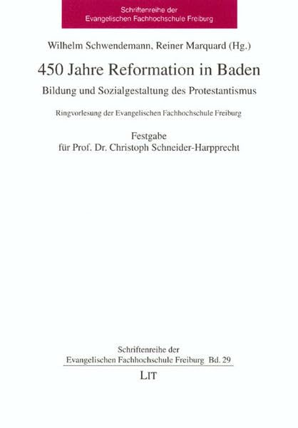 450 Jahre Reformation in Baden: Bildung und Sozialgestaltung des Protestantismus. Ringvorlesung an der Evangelischen Fachhochschule in Freiburg. ... der Evangelischen Fachhochschule Freiburg) Politics & History