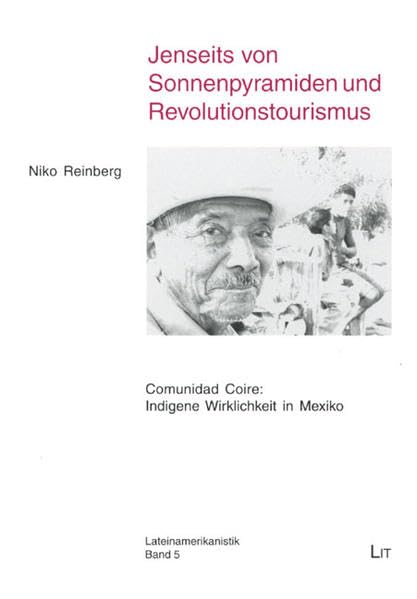 Jenseits von Sonnenpyramiden und Revolutionstourismus: Comunidad Coire: Indigene Wirklichkeit in Mexiko (Lateinamerikanistik) Law
