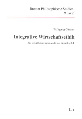 Integrative Wirtschaftsethik: Zur Grundlegung einer modernen Zukunftsethik Philosophy