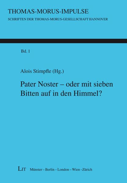 Pater Noster - oder mit sieben Bitten auf in den Himmel? (Thomas-Morus-Impulse. Schriften der Thomas-Morus-Gesellschaft Hannover) Religion & Esotericism