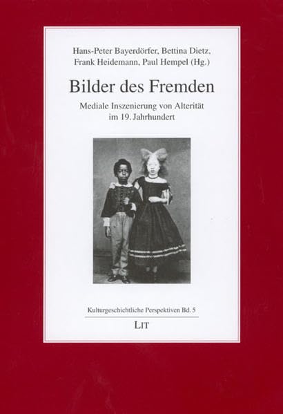 Bilder des Fremden: Mediale Inszenierung von Alterität im 19. Jahrhundert (Kulturgeschichtliche Perspektiven) Reference Books