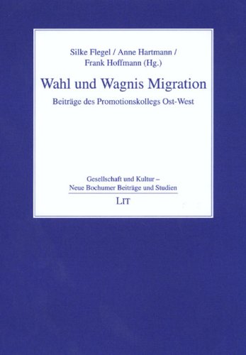 Wahl und Wagnis Migration: Beiträge des Promotionskollegs Ost-West Law