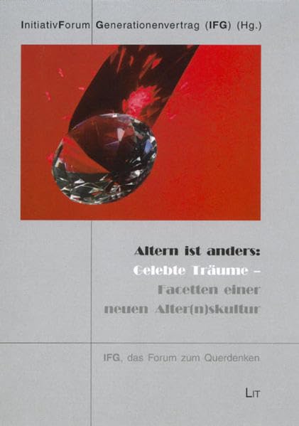 Altern ist anders: Gelebte Träume: Facetten einer neuen Alterskultur. 2. Kölner Kongress des IFG (Schriftenreihe des InitiativForums Generationenvertrag (IFG) an der Universität zu Köln) Law