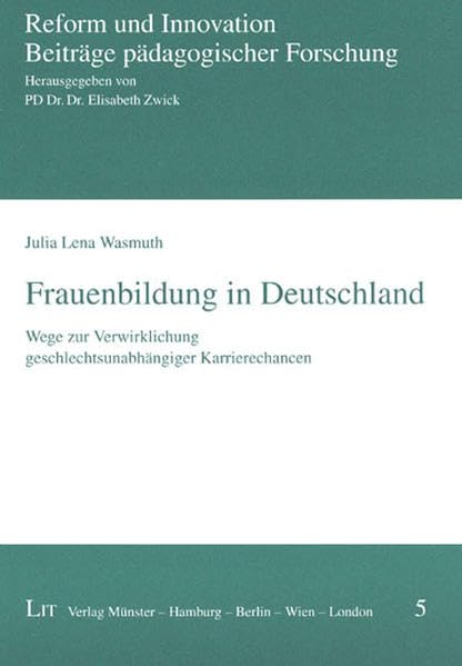 Frauenbildung in Deutschland: Wege zur Verwirklichung geschlechtsunabhängiger Karrierechancen (Reform und Innovation / Beiträge pädagogischer Forschung) Books