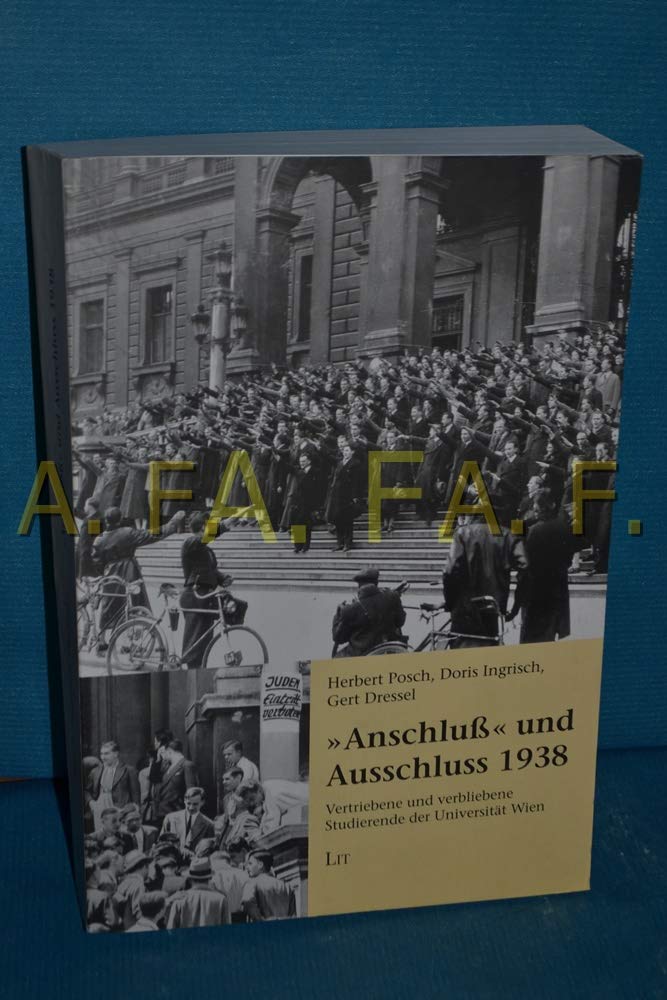 Anschluß und Ausschluss 1938: Vertriebene und verbliebene Studierende der Universität Wien (Emigration - Exil - Kontinuität / Schriften zur zeitgeschichtlichen Wissenschaftsforschung) Politics & History