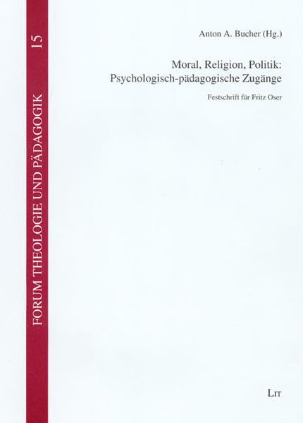 Moral, Religion, Politik: Psychologisch-pädagogische Zugänge: Festschrift für Fritz Oser (Forum Theologie und Pädagogik) Art & Literature Books
