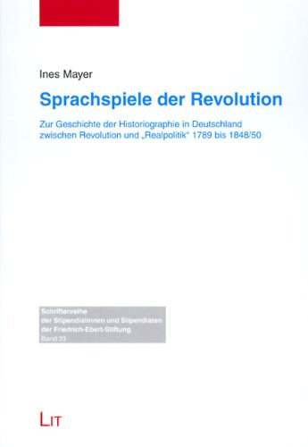 Sprachspiele der Revolution: Zur Geschichte der Historiographie in Deutschland zwischen Revolution und 'Realpolitik' 1789 bis 1848/50 Social Sciences