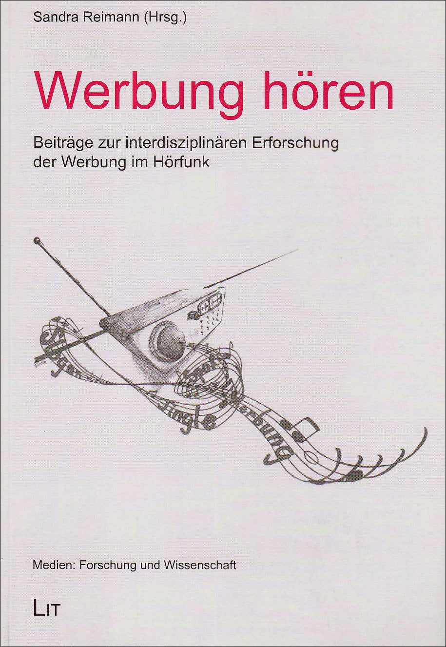 Werbung hören: Beiträge zur interdisziplinären Erforschung der Werbung im Hörfunk (Medien: Forschung und Wissenschaft) Law