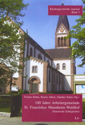100 Jahre Arbeitergemeinde St. Franziskus Mannheim-Waldhof: Historische Schlaglichter Religion & Esotericism