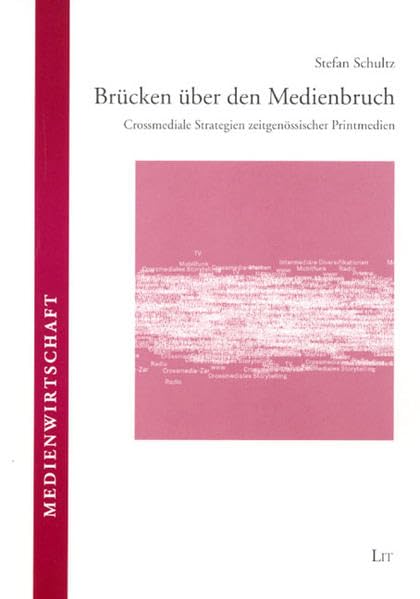 Brücken über den Medienbruch: Crossmediale Strategien zeitgenössischer Printmedien (Medienwirtschaft) Law