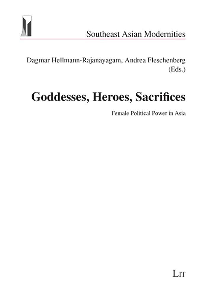 Goddesses, Heroes, Sacrifices: Female Political Power in Asia book