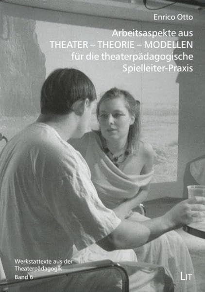 Arbeitsaspekte aus THEATER - THEORIE - MODELLEN für die theaterpädagogische Spielleiter-Praxis (Werkstatttexte aus der Theaterpädagogik) Books