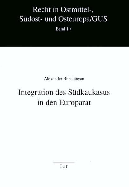 Integration des Südkaukasus in den Europarat (Recht in Ostmittel-, Südost- und Osteuropa /GUS) Law