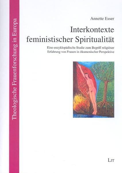 Interkontexte feministischer Spiritualität: Eine enzyklopädische Studie zum Begriff religiöser Erfahrung von Frauen in ökumenischer Perspektive (Theologische Frauenforschung in Europa) Film, Art & Culture