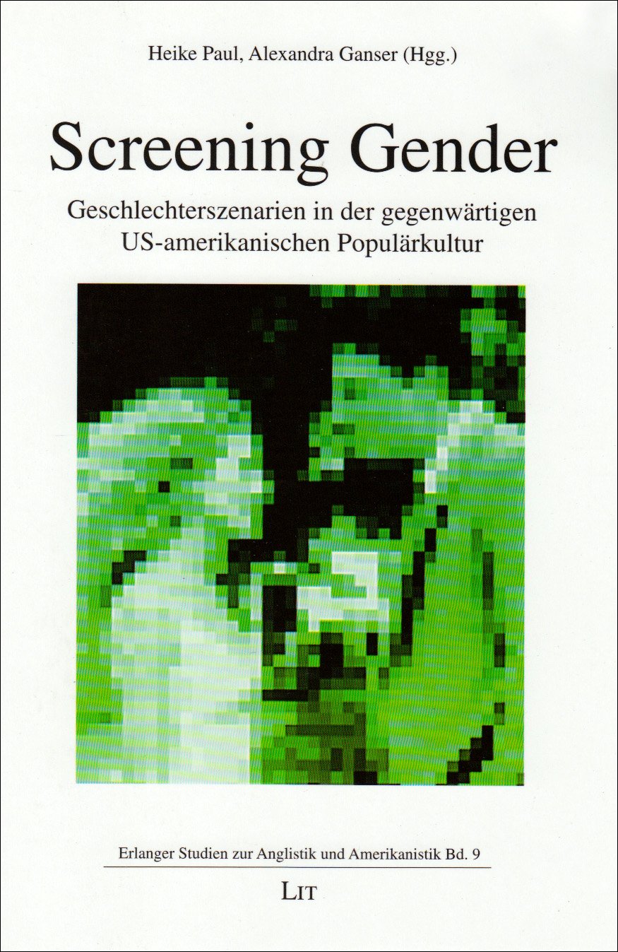 Screening Gender: Geschlechterszenarien in der gegenwärtigen US-amerikanischen Populärkultur Social Sciences