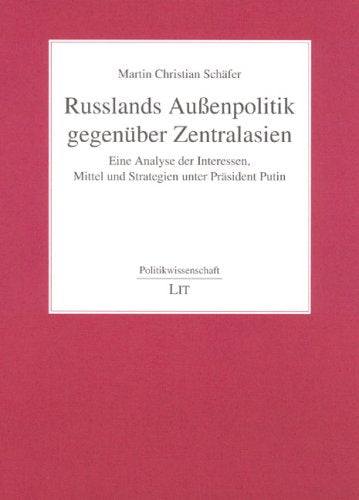 Russlands Außenpolitik gegenüber Zentralasien: Eine Analyse der Interessen, Mittel und Strategien unter Präsident Putin Law