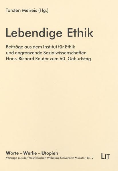 Lebendige Ethik: Beiträge aus dem Institut für Ethik und angrenzende Sozialwissenschaften. Hans-Richard Reuter zum 60. Geburtstag (Worte - Werke - ... Westfälischen Wilhelms-Universität Münster) Social Sciences