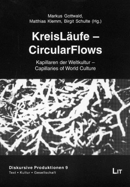 KreisLäufe - CircularFlows: Kapillaren der Weltkultur - Capillaries of World Culture: Kapillaren der Weltkultur - Capillaries of World Culture. ... Produktionen / Text, Kultur, Gesellschaft) Social Sciences
