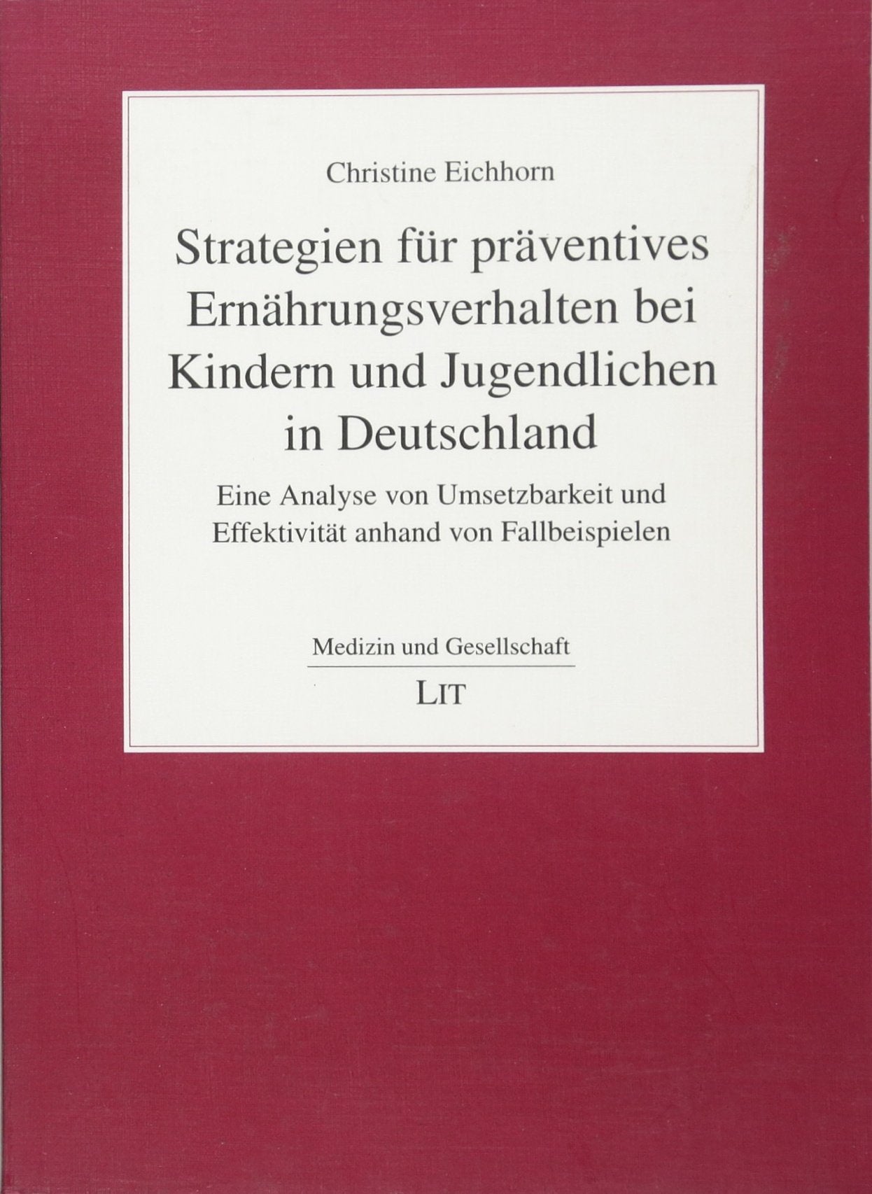 Strategien für präventives Ernährungsverhalten bei Kindern und Jugendlichen in Deutschland: Eine Analyse von Umsetzbarkeit und Effektivität anhand von Fallbeispielen (Medizin und Gesellschaft) Law