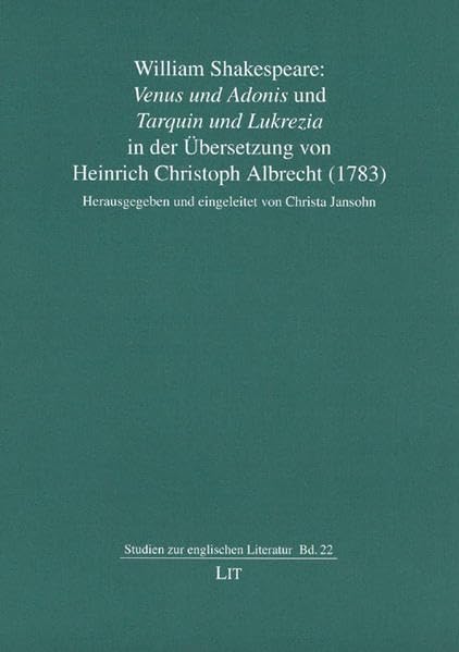 William Shakespeare: "Venus und Adonis" und "Tarquin und Lukrezia" in der Übersetzung von Heinrich Christoph Albrecht (1783) (Studien zur Englischen Literatur) Contemporary literature