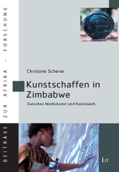 Kunstschaffen in Zimbabwe: Zwischen Werkskunst und Kunstwerk (Beiträge zur Afrikaforschung) Law
