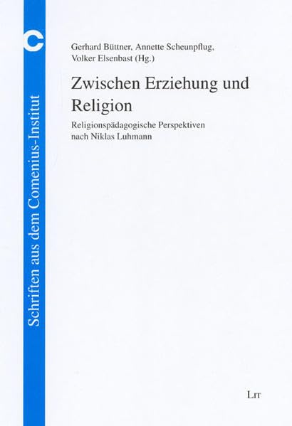 Zwischen Erziehung und Religion: Religionspädagogische Perspektiven nach Niklas Luhmann (Schriften aus dem Comenius-Institut) Religion & Esotericism