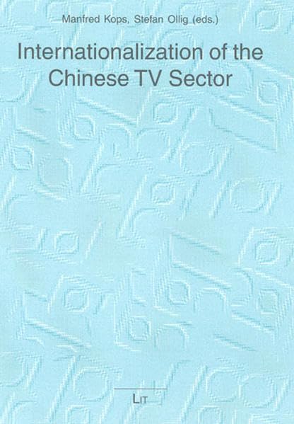 Internationalization of the Chinese TV Sector (Kölner Schriften zur Medienökonomie, Band 1) Law