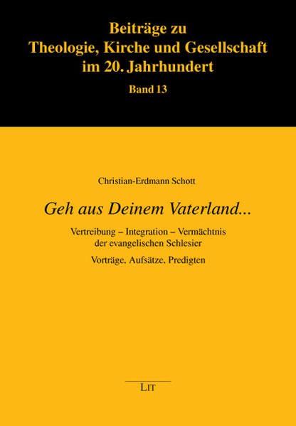 "Geh aus Deinem Vaterland...": Vertreibung - Integration - Vermächtnis der evangelischen Schlesier. Vorträge, Aufsätze, Predigten (Beiträge zu Theologie, Kirche und Gesellschaft im 20. Jahrhundert) Politics & History