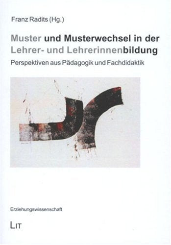 Muster und Musterwechsel in der Lehrer- und Lehrerinnenbildung: Perspektiven aus Pädagogik und Fachdidaktik Education & Training