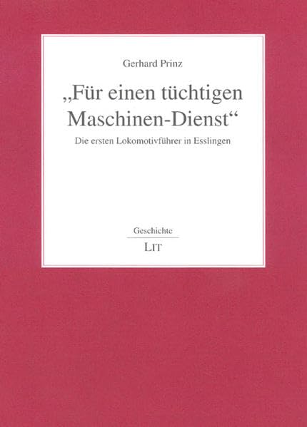 "Für einen tüchtigen Maschinen-Dienst": Die ersten Lokomotivführer in Esslingen (Geschichte) Politics & History