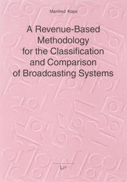 A Revenue-Based Methodology for the Classification and Comparison of Broadcasting Systems (Kölner Schriften zur Medienökonomie) Law