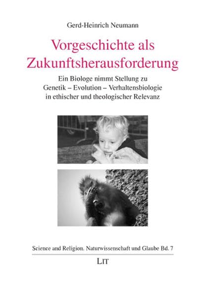 Vorgeschichte als Zukunftsherausforderung: Ein Biologe nimmt Stellung zu Genetik - Evolution - Verhaltensbiologie in ethischer und theologischer ... and Religion /Naturwissenschaft und Glaube) Religion & Esotericism
