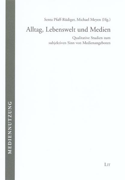 Alltag, Lebenswelt und Medien: Qualitative Studien zum subjektiven Sinn von Medienangeboten (Mediennutzung) Law