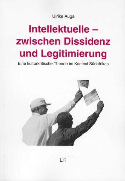 Intellektuelle - zwischen Dissidenz und Legitimierung: Eine kulturkritische Theorie im Kontext Südafrikas (African Connections in Post-Colonial Theory and Literatures) Law