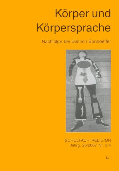 Körper und Körpersprache: Nachfolge bei Dietrich Bonhoeffer: Nachfolge bei Dietrich Bonhoeffer. Hrsg.: Arbeitsgemeinschaft der evangelischen ... Schulen in Österreich (Schulfach Religion) Education & Training