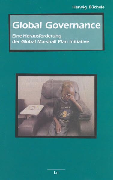 Global Governance: Eine Herausforderung der Global Marshall Plan Initiative (Beiträge zur mimetischen Theorie / Religion - Gewalt - Kommunikation - Weltordnung) Philosophy