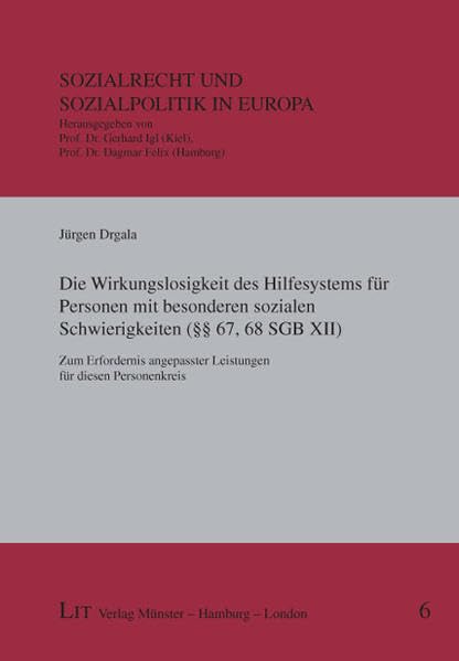 Die Wirkungslosigkeit des Hilfesystems für Personen mit besonderen sozialen Schwierigkeiten (§§ 67, 68 SGB XII): Zum Erfordernis angepasster ... (Sozialrecht und Sozialpolitik in Europa) Law
