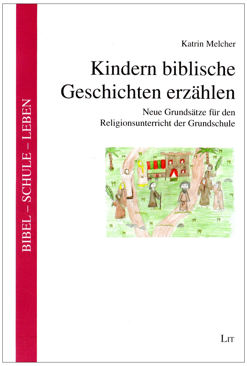 Kindern biblische Geschichten erzählen: Neue Grundsätze für den Religionsunterricht der Grundschule (Bibel - Schule - Leben) Religion & Esotericism
