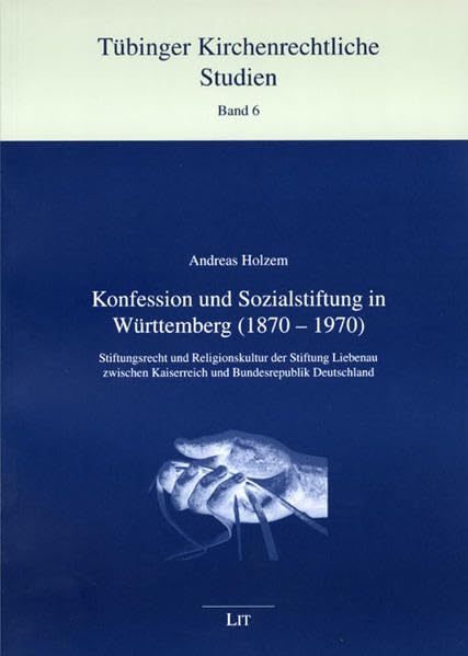 Konfession und Sozialstiftung in Württemberg (1870-1970): Stiftungsrecht und Religionskultur der Stiftung Liebenau zwischen Kaiserreich und ... (Tübinger Kirchenrechtliche Studien) Religion & Esotericism