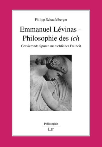 Emmanuel Lévinas - Philosophie des 'ich': Gravierende Spuren menschlicher Freiheit Philosophy