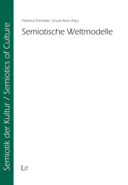 Semiotische Weltmodelle: Mediendiskurse in den Kulturwissenschaften. Festschrift für Eckhard Höfner zum 65. Geburtstag (Semiotik der Kultur /Semiotic of Cultures) Reference Books